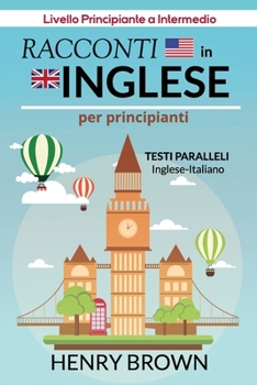 Paperback Racconti in Inglese per Principianti, Testi Paralleli Inglese-Italiano: Livello Principiante a Intermedio Book