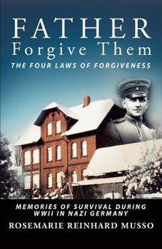 Paperback Father Forgive Them The Four Laws Of Forgiveness: Memories of Survival during WWII in Nazi Germany Book