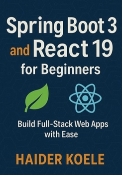 Paperback Spring Boot 3 and React 19 for Beginners: Build Full-Stack Web Apps with Ease Book