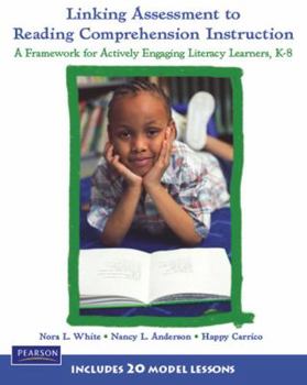 Paperback Linking Assessment to Reading Comprehension Instruction: A Framework for Actively Engaging Literacy Learners, K-8 Book