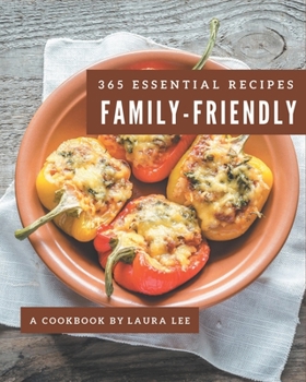 Paperback 365 Essential Family-Friendly Recipes: Home Cooking Made Easy with Family-Friendly Cookbook! Book