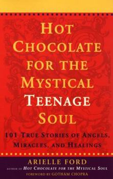 Paperback Hot Chocolate for the Mystical Teen: 101 True Stories of Angels, Miracles and Healings Book