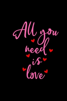 All you need is love: Blank Lined Notebook Journal for Work, School, Office | 6x9 110 page