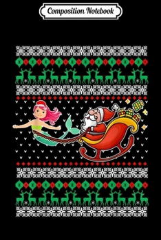 Composition Notebook: Mermaid Pulling Santa Sleigh Ugly Christmas Gift  Journal/Notebook Blank Lined Ruled 6x9 100 Pages