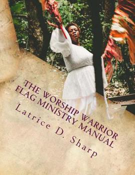 Paperback The Worship Warrior: Flag Ministry Training Manual Book