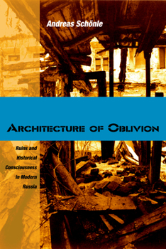 Hardcover Architecture of Oblivion: Ruins and Historical Consciousness in Modern Russia Book