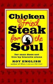 Paperback Chicken Fried Steak for the Soul: For Man Does Not Live by Biscuits Alone for Man Does Not Live by Biscuits Alone Book