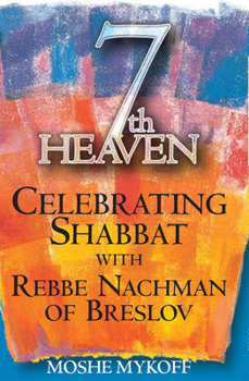 Hardcover Seventh Heaven: Celebrating Shabbat with Rebbe Nachman of Breslov Book