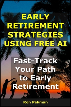 Paperback Early Retirement Strategies Using Free AI: Fast-Track Your Path to Early Retirement Book