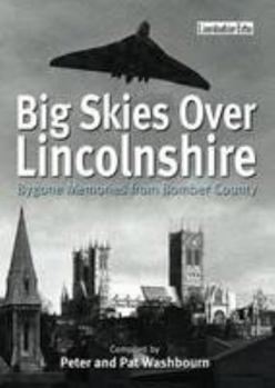 Paperback Big Skies Over Lincolnshire: Bygone Memories from Bomber County Book