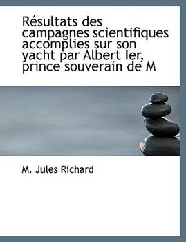Paperback R Sultats Des Campagnes Scientifiques Accomplies Sur Son Yacht Par Albert Ier, Prince Souverain de M [French] Book