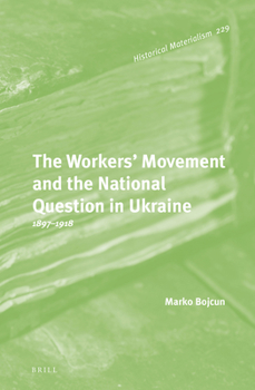 Hardcover The Workers' Movement and the National Question in Ukraine: 1897-1918 Book