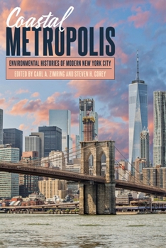 Coastal Metropolis: Environmental Histories of Modern New York City - Book  of the History of the Urban Environment