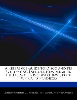 Paperback A Reference Guide to Disco and Its Everlasting Influence on Music in the Form of Post-Disco, Rave, Post-Punk and Nu-Disco Book