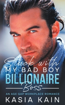 Paperback Stuck with My Bad Boy Billionaire Boss: An Age Gap Workplace Romance Book