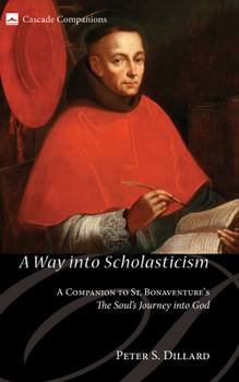 Hardcover A Way Into Scholasticism: A Companion to St. Bonaventure's the Soul's Journey Into God Book