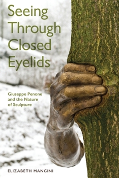 Paperback Seeing Through Closed Eyelids: Giuseppe Penone and the Nature of Sculpture Book