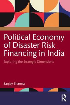 Political Economy of Disaster Risk Financing: Exploring the Strategic Dimensions
