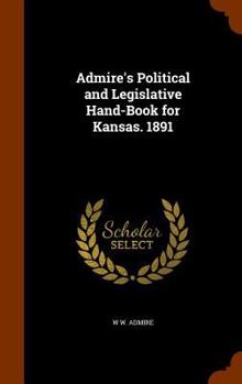 Hardcover Admire's Political and Legislative Hand-Book for Kansas. 1891 Book