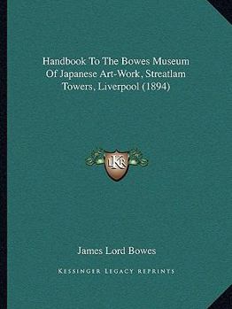 Paperback Handbook To The Bowes Museum Of Japanese Art-Work, Streatlam Towers, Liverpool (1894) Book