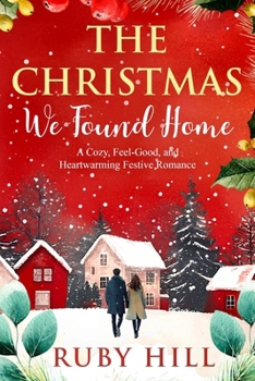 Paperback The Christmas We Found Home: A Cozy, Feel-Good, and Heartwarming Festive Romance Book