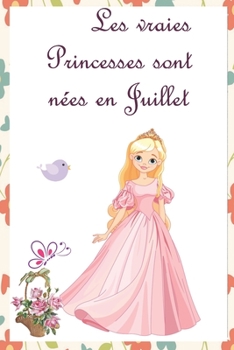 Paperback Les vraies Princesses sont n?es en Juillet: Cahier personnalis? est aussi un livre d'or, un cadeau original ? offrir pour les anniversaires. Il y a de [French] Book