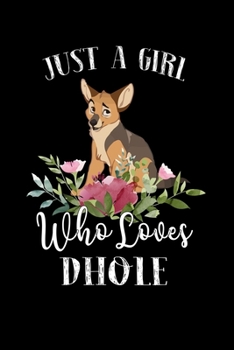 Paperback Just a Girl Who Loves Dhole: Perfect Dhole Lover Gift For Girl. Cute Notebook for Dhole Lover. Gift it to your Sister, Daughter, Mother, Mom, Grand Book