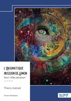 Paperback L'énigmatique mission de Simon - Tome 5: Et Dieu, dans tout ça ? [French] Book