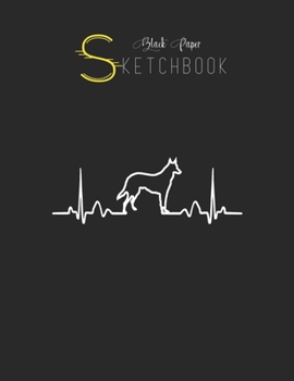 Black Paper SketchBook: German Shepherd Dog Heartbeat Funny Dog Gift Black SketchBook Unline Pages for Sketching and Journal Special Note for Artist Kid and Girls Marble Size 8.5in x 11in
