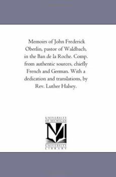 Paperback Memoirs of John Frederick Oberlin, Pastor of Waldbach, in the Ban De La Roche. Comp. From Authentic Sources, Chiefly French and German. With A Dedicat Book