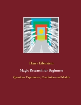 Paperback Magic Research for Beginners: Questions, Experiments, Conclusions and Models Book