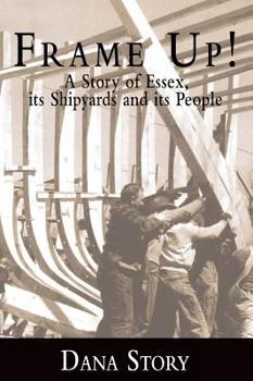 Hardcover Frame Up!: A Story of Essex, Its Shipyards and Its People Book