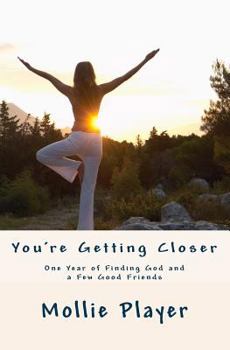 Paperback You're Getting Closer: One Year of Finding God and a Few Good Friends Book