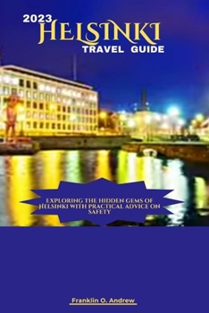 Paperback 2023 Helsinki Travel Guide: Exploring the hidden gems of Helsinki with practical advice on safety Book