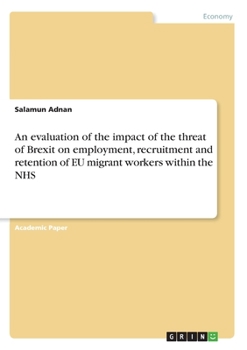 An evaluation of the impact of the threat of Brexit on employment, recruitment and retention of EU migrant workers within the NHS