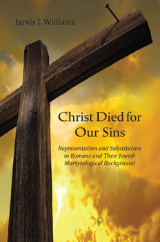 Paperback Christ Died for Our Sins: Representation and Substitution in Romans and Their Jewish Martyrological Background Book
