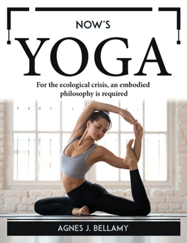 Paperback Now's Yoga: For the ecological crisis, an embodied philosophy is required Book