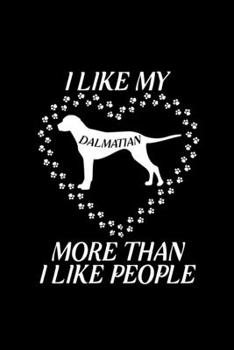 I like my Dalmatian more than i like people: Blank Lined Journal Notebook, 6" x 9", Dalmatian journal, Dalmatian notebook, Ruled, Writing Book, Notebook for Dalmatian lovers, Dalmatian Day Gifts