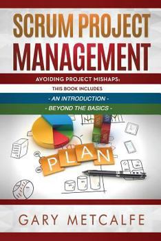 Paperback Scrum Project Management: 2 Books in 1: Avoiding Project Mishaps: An Introduction + Avoiding Project Mishaps: Beyond the Basics Book