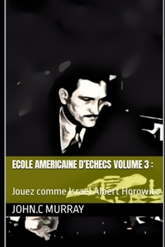 Paperback ECOLE AMERICAINE D'ECHECS volume 3: Jouez comme Israel Albert Horowitz [French] Book