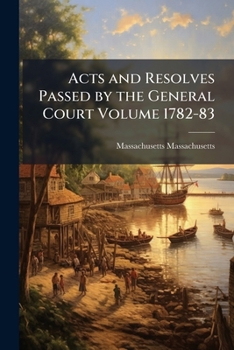 Paperback Acts and Resolves Passed by the General Court Volume 1782-83 Book