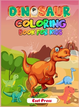 Hardcover Dinosaur Coloring Book for Kids: Simple, Cute and Fun Dinosaur Coloring Book for Boys, Girls, Toddlers, Preschoolers Book