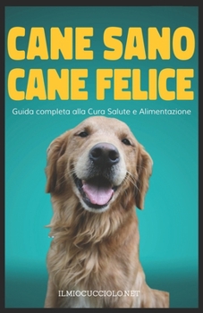 Paperback Cane Sano e Felice: Guida completa alla Cura Alimentazione e Salute [Italian] Book