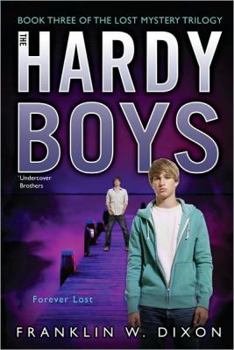 Forever Lost - Book #36 of the Hardy Boys: Undercover Brothers