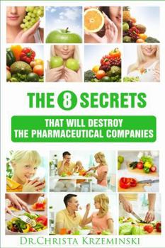 Paperback The 8 Secrets That Will Destroy The Pharmaceutical Companies Book