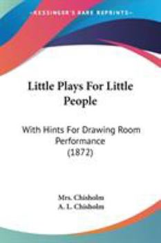 Paperback Little Plays For Little People: With Hints For Drawing Room Performance (1872) Book