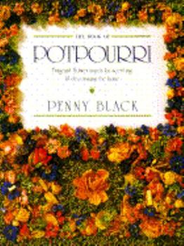 Hardcover The Book of Potpourri: Fragrant Flower Mixes for Scenting and Decorating the Home Book