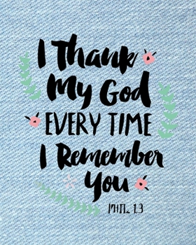Paperback I Thank My God Every Time I Remember You (Bible Scripture): Cute Scripture, Devotional Prayer Journal/ Notebook to Write in, Lovely Designed Interior Book