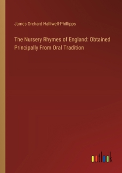 Paperback The Nursery Rhymes of England: Obtained Principally From Oral Tradition Book