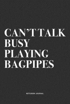 Paperback Can't Talk Busy Playing Bagpipes: A 6x9 Inch Diary Notebook Journal With A Bold Text Font Slogan On A Matte Cover and 120 Blank Lined Pages Makes A Gr Book